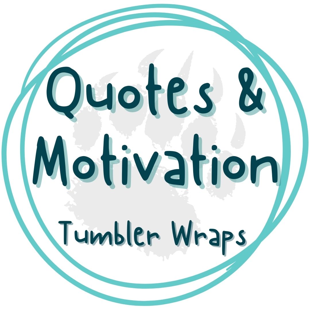 Quotes | Motivation - Tumbler Wraps