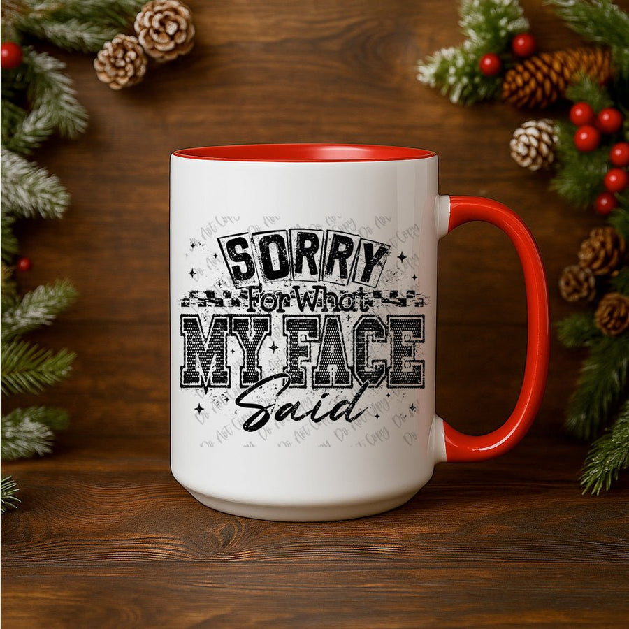 15oz Ceramic Mug - Sorry For What My Face Said - Pressing Images