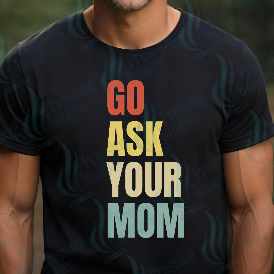 DTF 2576 Go ask your mom