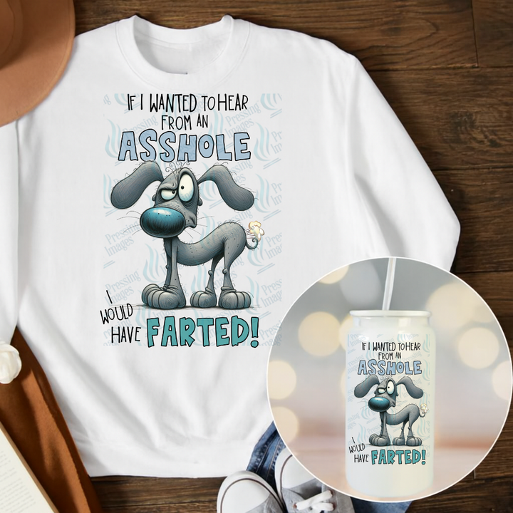 DTF 6786 If I Wanted To Hear From An Asshole