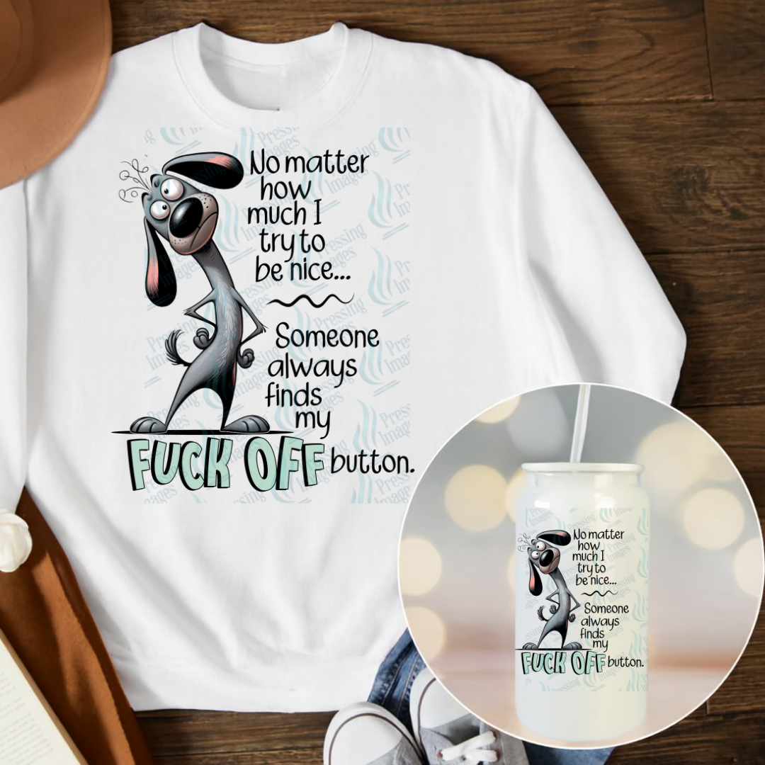 DTF 6793 No Matter How Much I Try To Be Nice