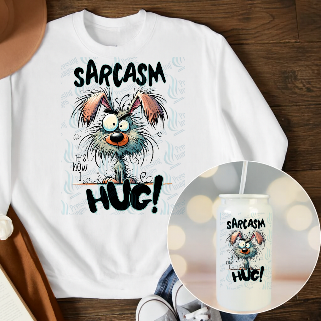 DTF 6797 Sarcasm It's How I Hug