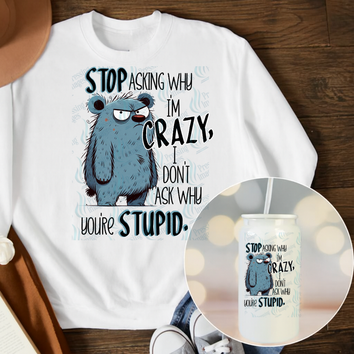 Stop Asking Why I'm Crazy | Pressing Images (#6800)