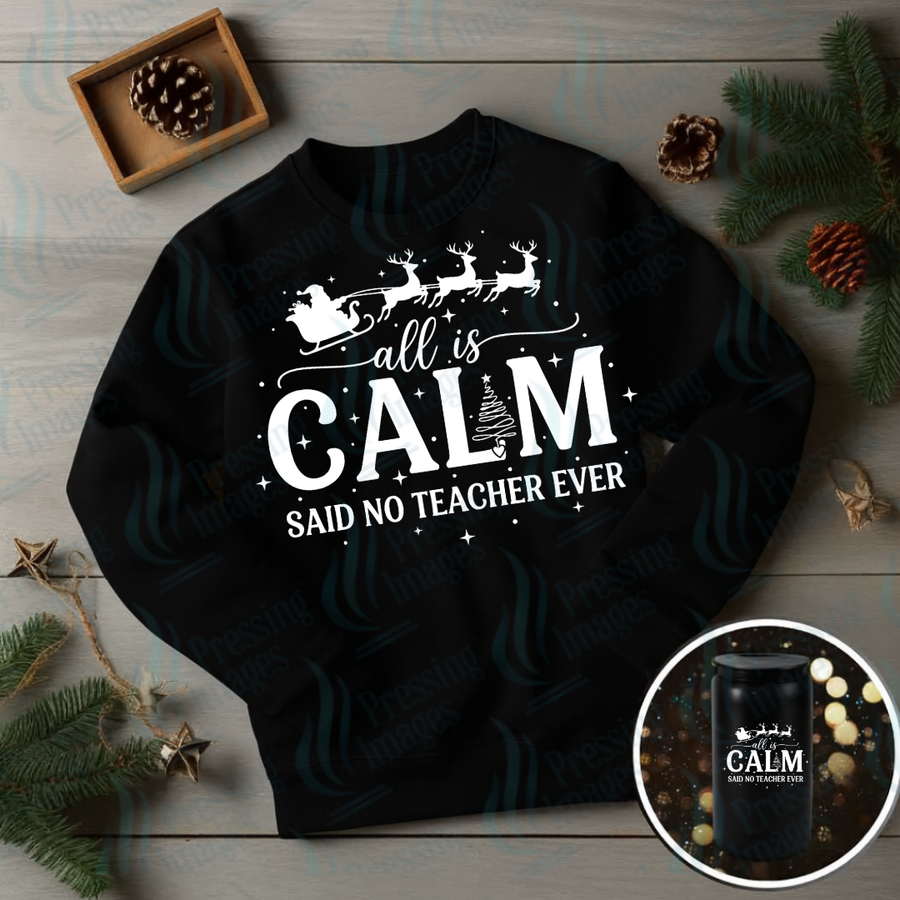 DTF 6877 All Is Calm, Said No Teacher Ever — Pressing Images Canada