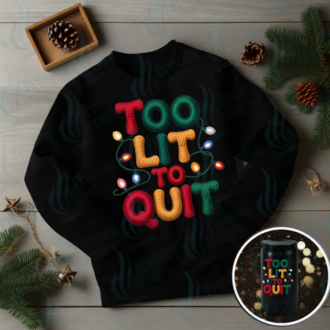 Too Lit To Quit | Pressing Images (#6901)