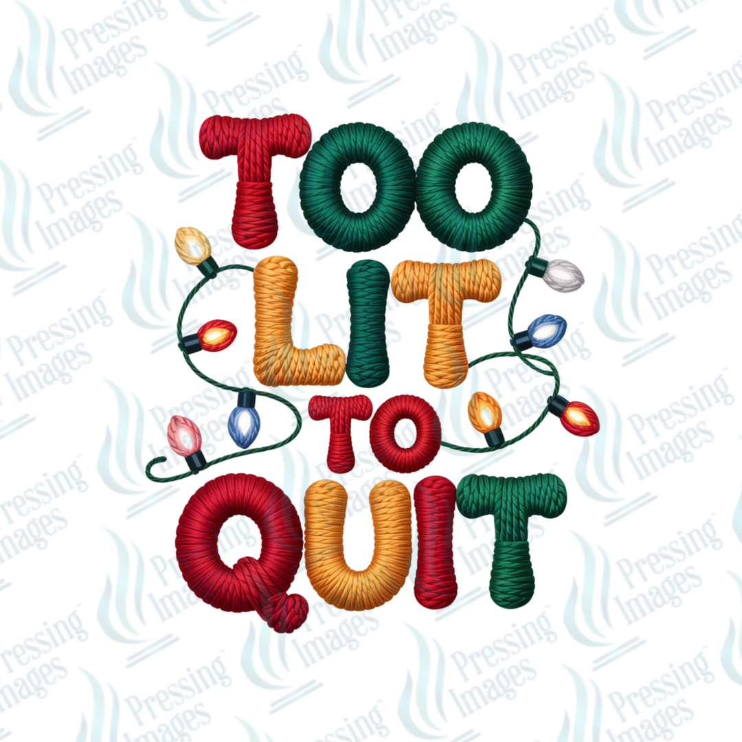 Too Lit To Quit | Pressing Images (#6901)