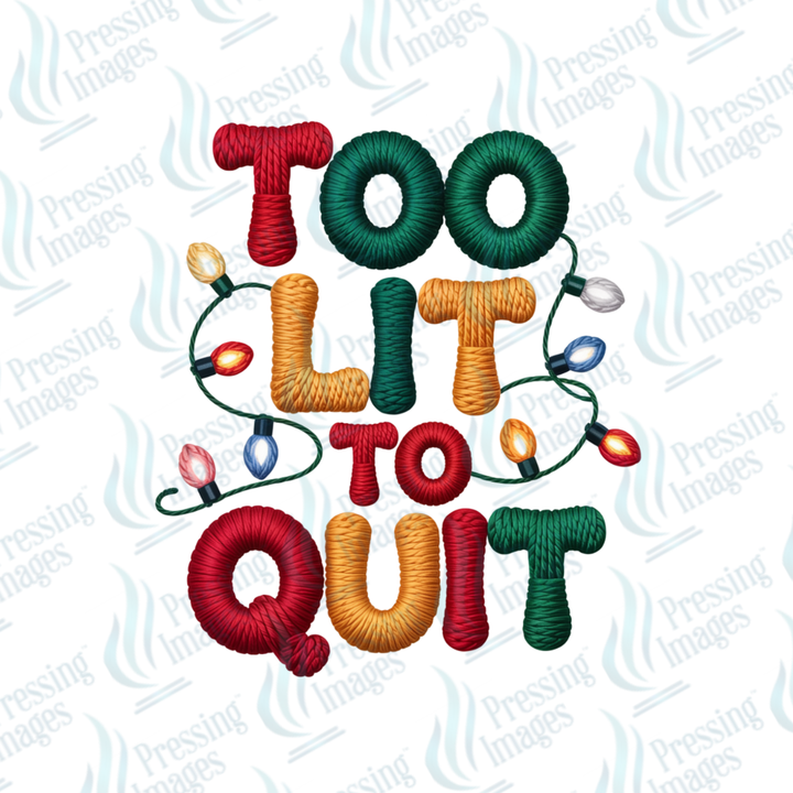 Too Lit To Quit | Pressing Images (#6901)