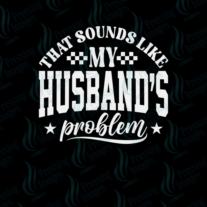 DTF 6940 That Sounds Like My Husband's Problem