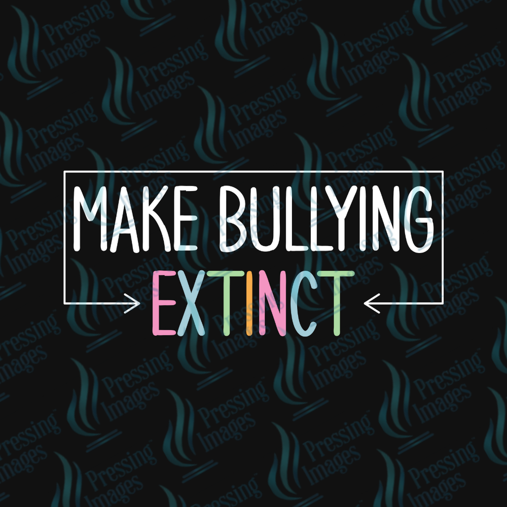 DTF 7004 Make Bullying Extinct — detail view — Pressing Images Canada