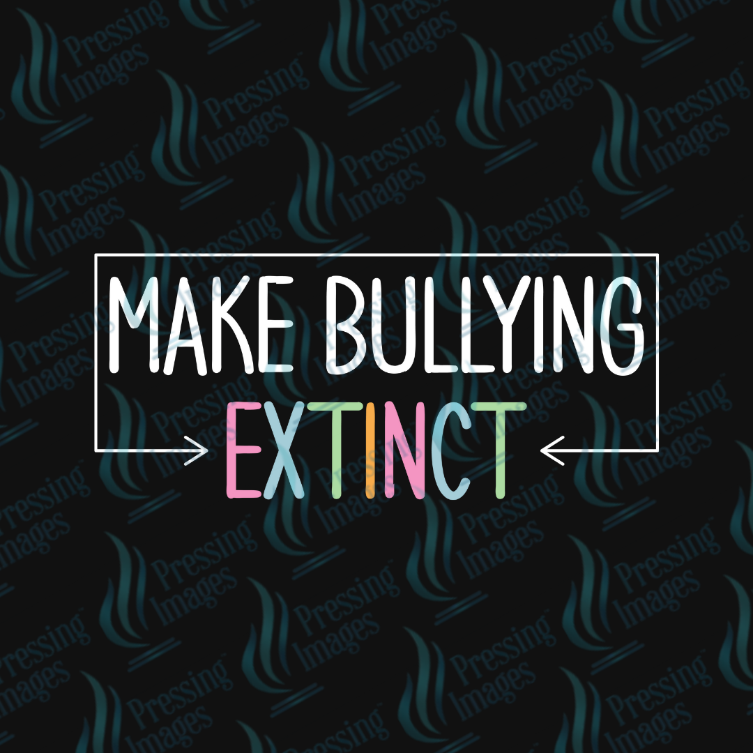 DTF 7004 Make Bullying Extinct — detail view — Pressing Images Canada