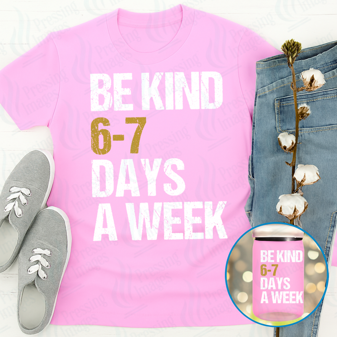 DTF 7032 Be Kind 6-7 Days A Week — Pressing Images Canada