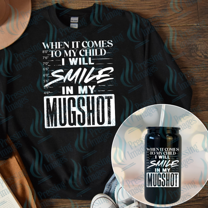 DTF 7071 When It Comes To My Child I Will Smile In My Mugshot — Pressing Images Canada