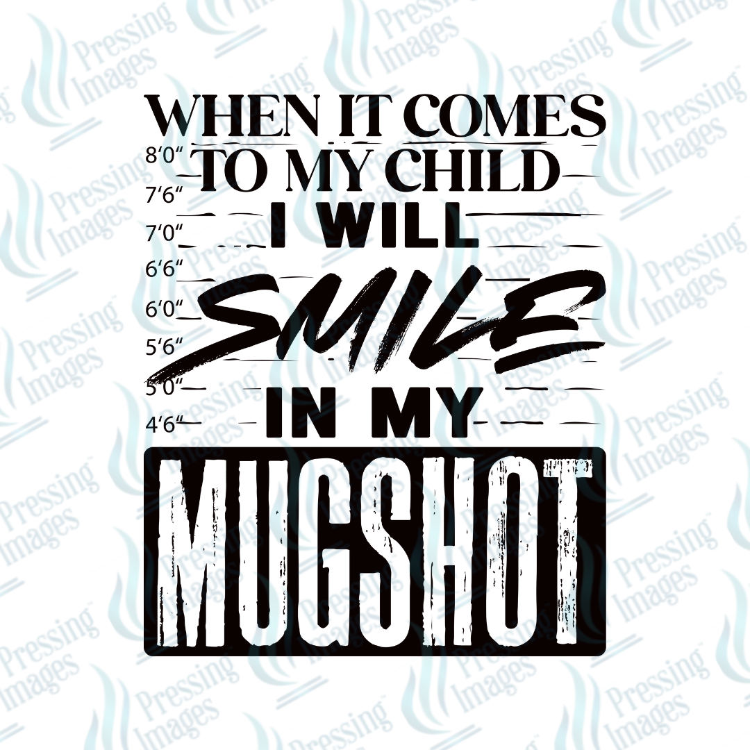 DTF 7071 When It Comes To My Child I Will Smile In My Mugshot — size reference — Pressing Images Canada