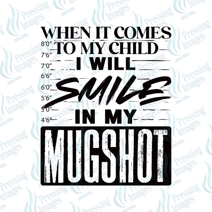 DTF 7071 When It Comes To My Child I Will Smile In My Mugshot — size reference — Pressing Images Canada