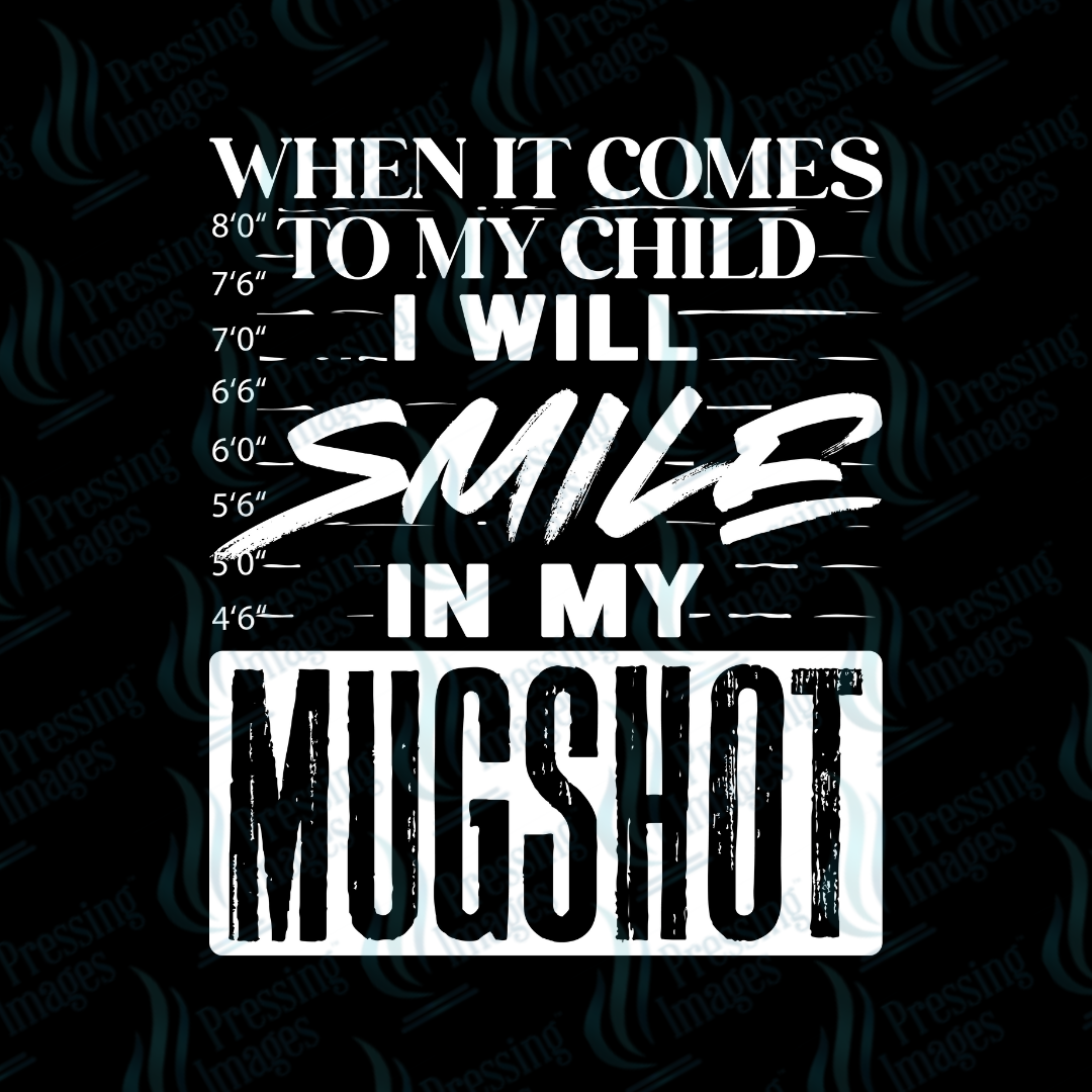DTF 7071 When It Comes To My Child I Will Smile In My Mugshot — application example — Pressing Images Canada