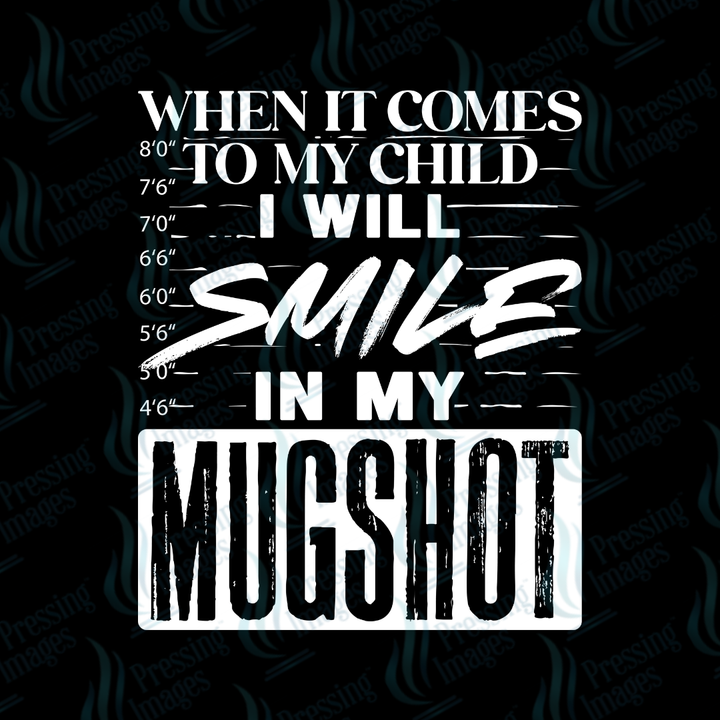 DTF 7071 When It Comes To My Child I Will Smile In My Mugshot — application example — Pressing Images Canada