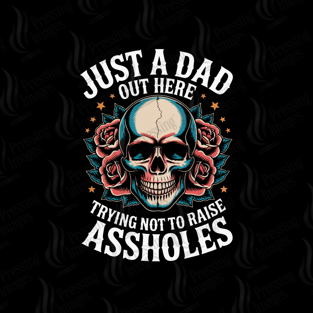 DTF 7073 Just A Dad Trying Not To Raise Assholes