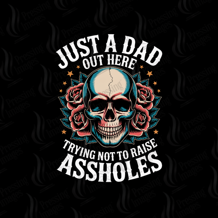 DTF 7073 Just A Dad Trying Not To Raise Assholes