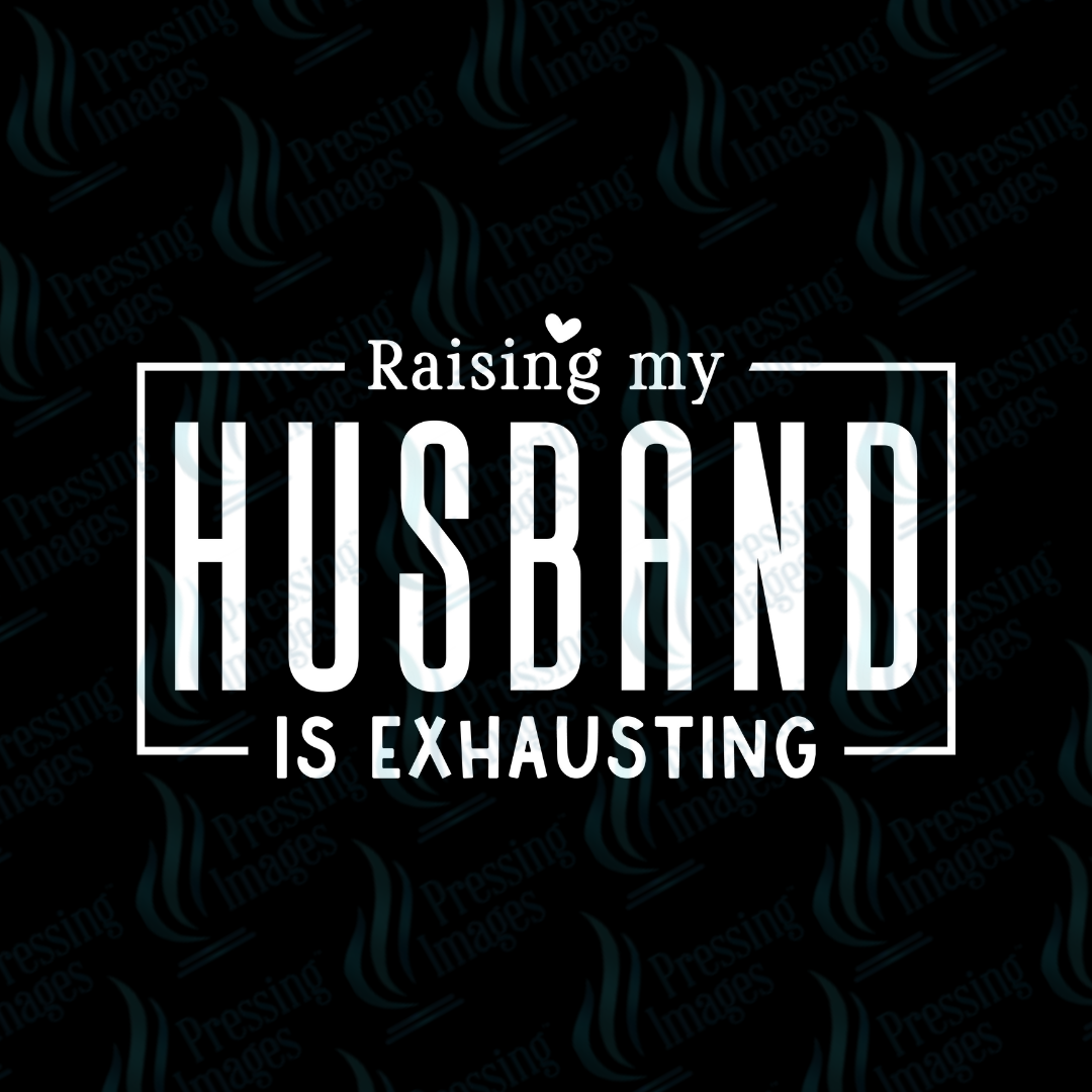 DTF 7094 Raising My Husband Is Exhausting