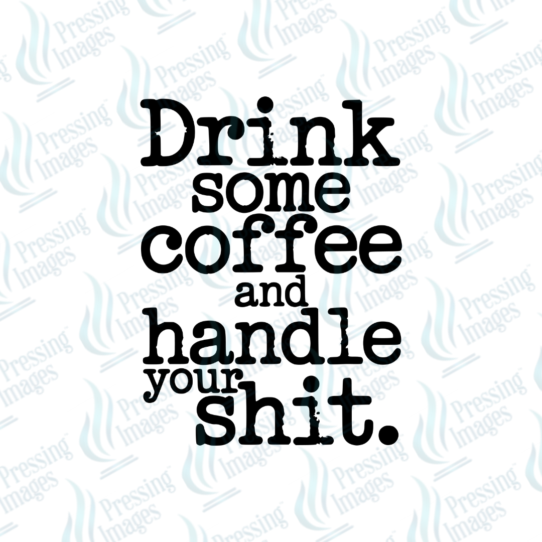 DTF 7121 Drink Some Coffee And Handle Your Shit
