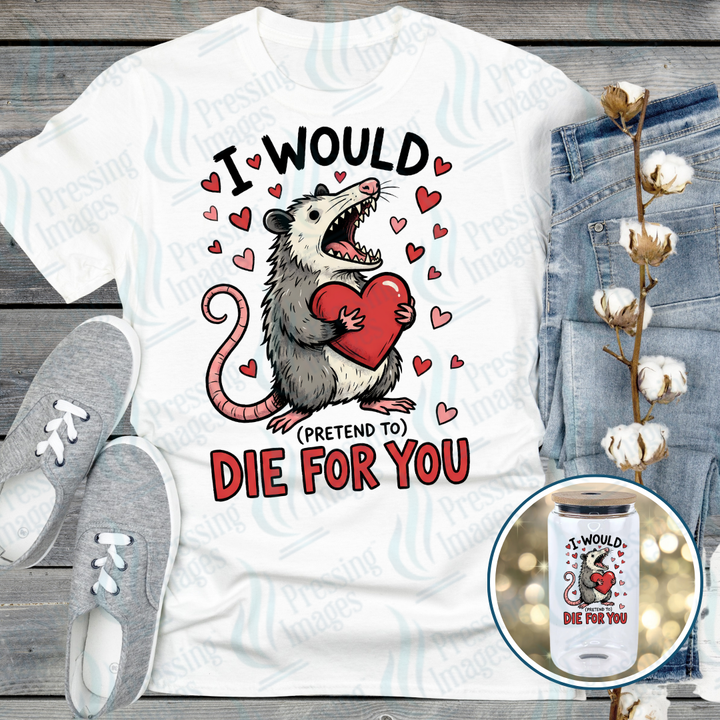 DTF 7126 I Would (Pretend) To Die For You