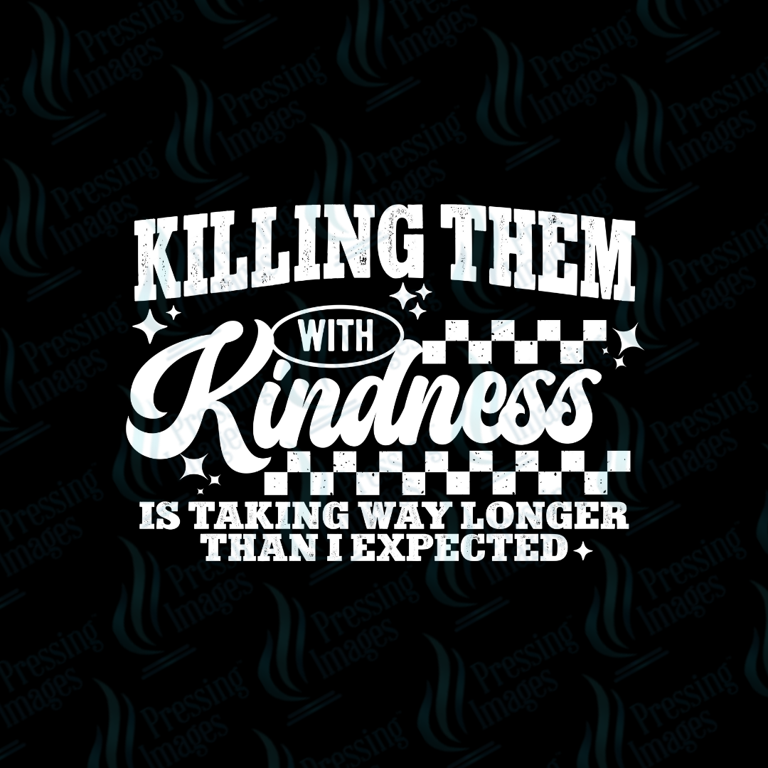 DTF 7152 Killing Them With Kindness