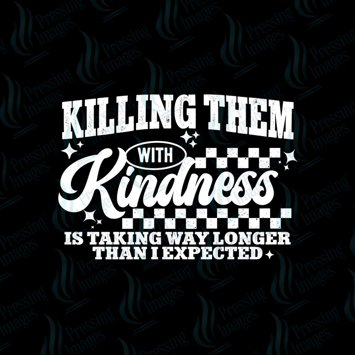 DTF 7152 Killing Them With Kindness