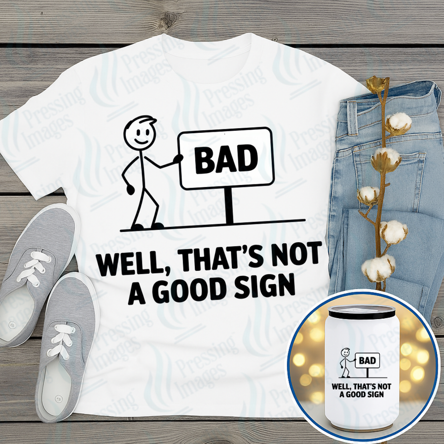 DTF 7196 Well That's Not A Good Sign — Pressing Images Canada