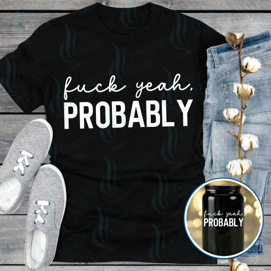 DTF 7243 Fuck Yeah Probably — Pressing Images Canada
