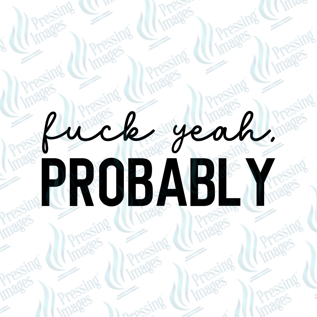 DTF 7243 Fuck Yeah Probably — size reference — Pressing Images Canada