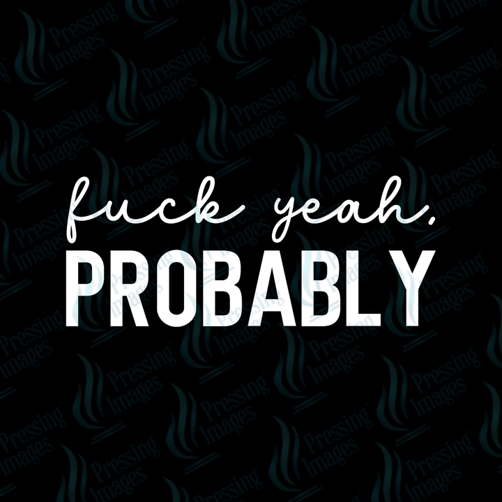 DTF 7243 Fuck Yeah Probably — application example — Pressing Images Canada