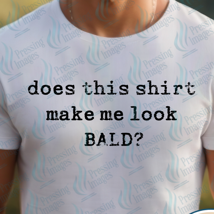 DTF 7296 Does This Shirt Bald