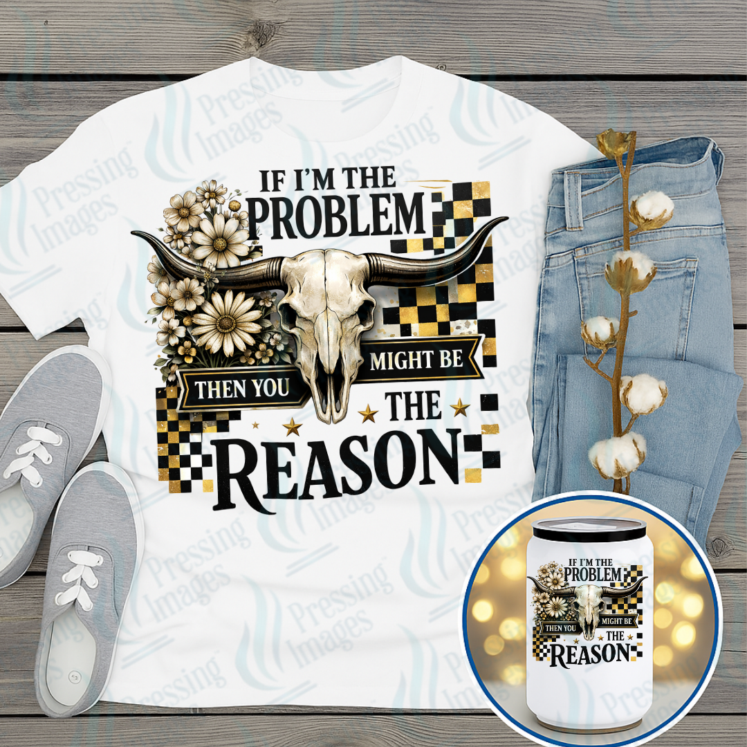 DTF 7309 If I'm The Problem — Pressing Images Canada