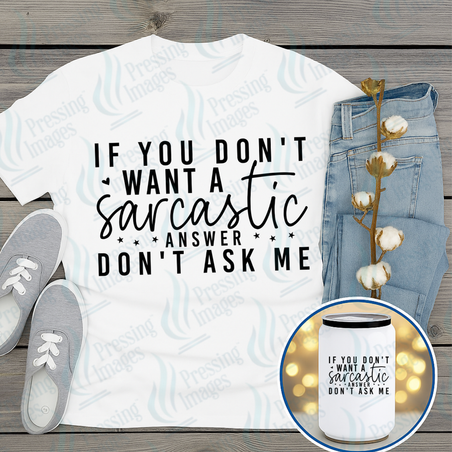 DTF 7312 If You Don't Want A Sarcastic Answer — Pressing Images Canada