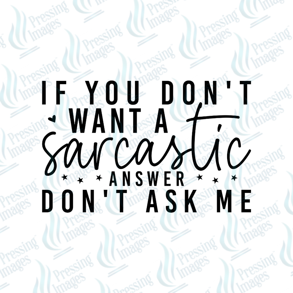 DTF 7312 If You Don't Want A Sarcastic Answer — detail view — Pressing Images Canada