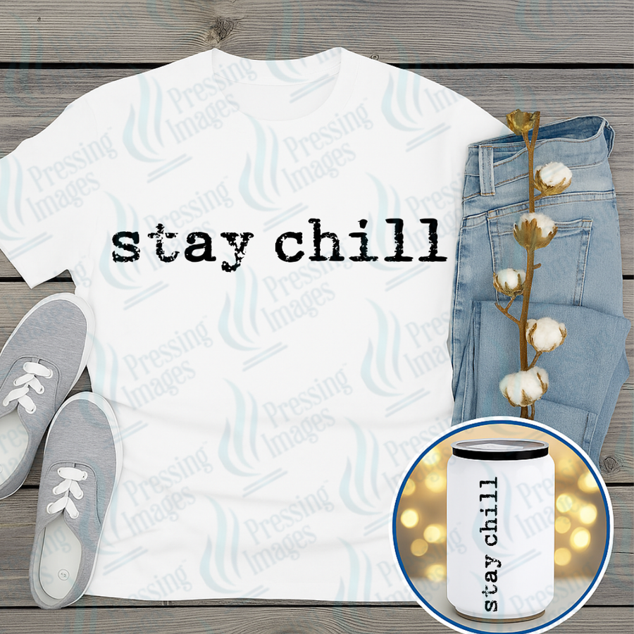 DTF 7323 Stay Chill — Pressing Images Canada