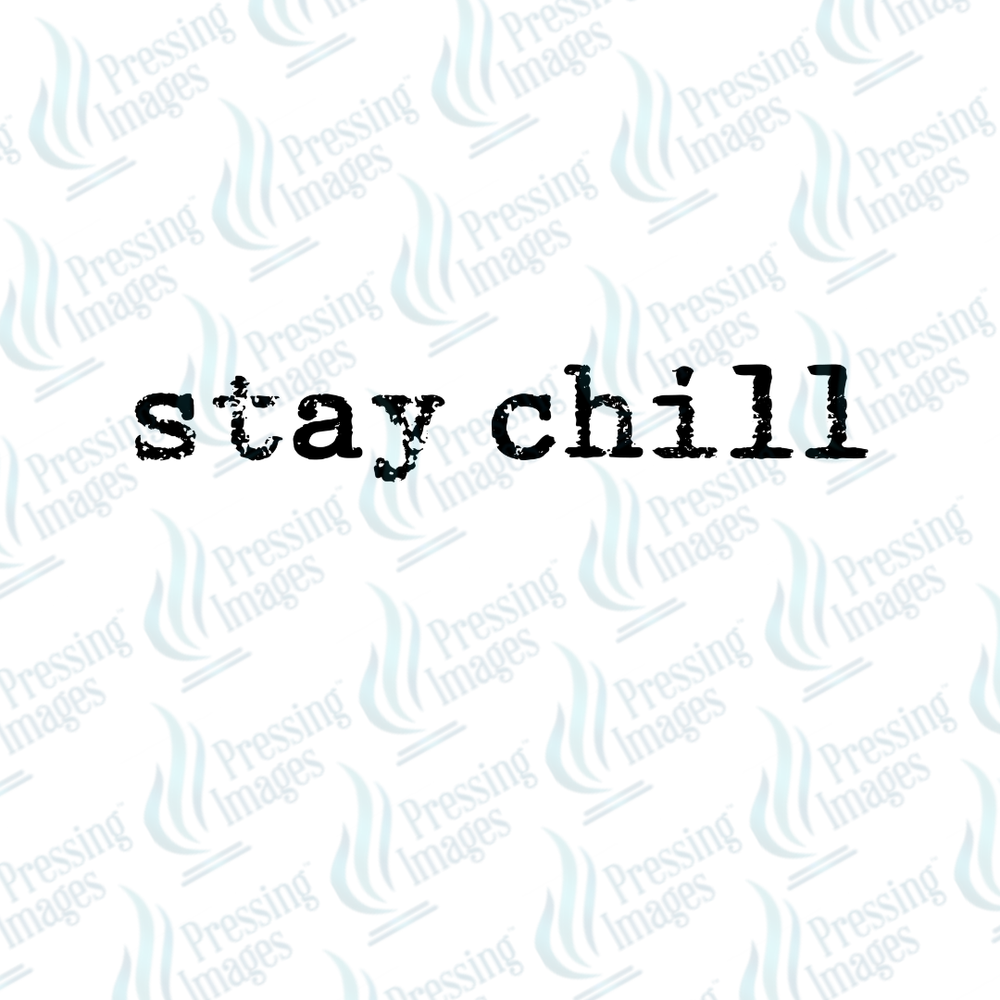 DTF 7323 Stay Chill — detail view — Pressing Images Canada
