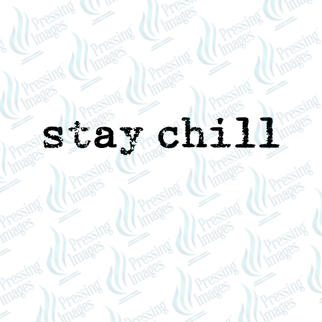 DTF 7323 Stay Chill — detail view — Pressing Images Canada