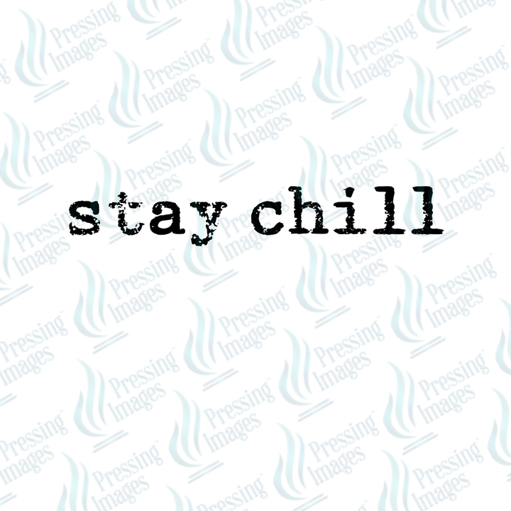 DTF 7323 Stay Chill — detail view — Pressing Images Canada