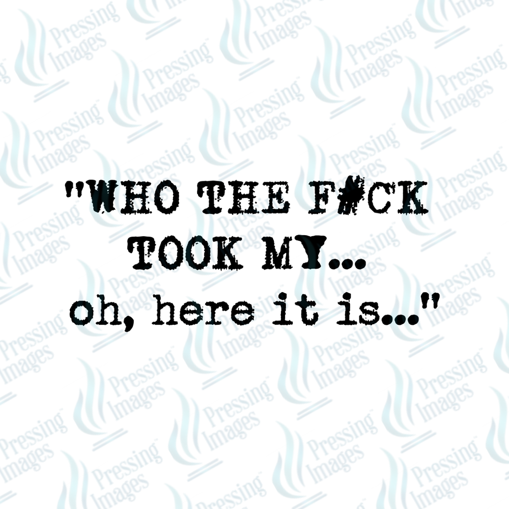DTF 7325 Who The F Took My... — detail view — Pressing Images Canada