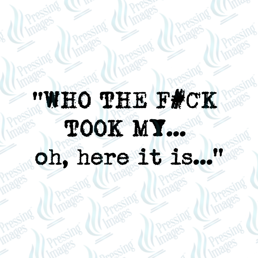 DTF 7325 Who The F Took My... — detail view — Pressing Images Canada