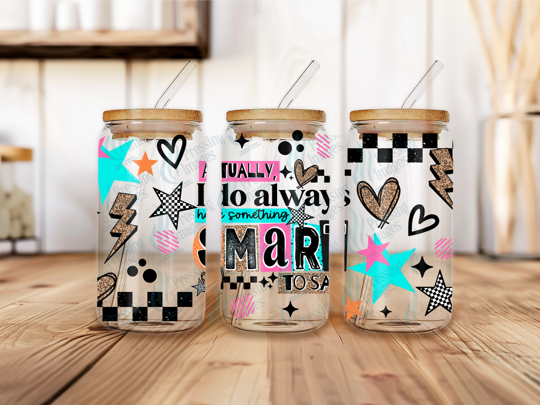 UVW 7347 Actually I Do Always Have Something Smart To Say