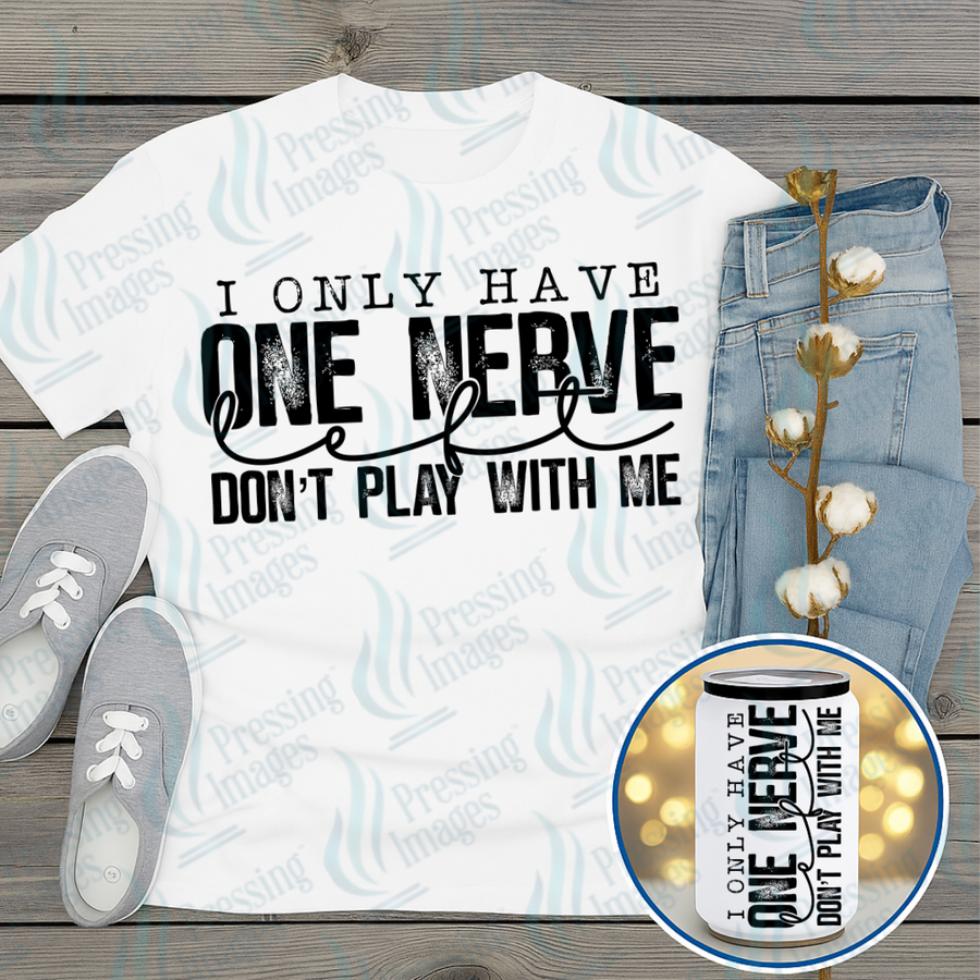 DTF 7366 I Only Have One Nerve — Pressing Images Canada