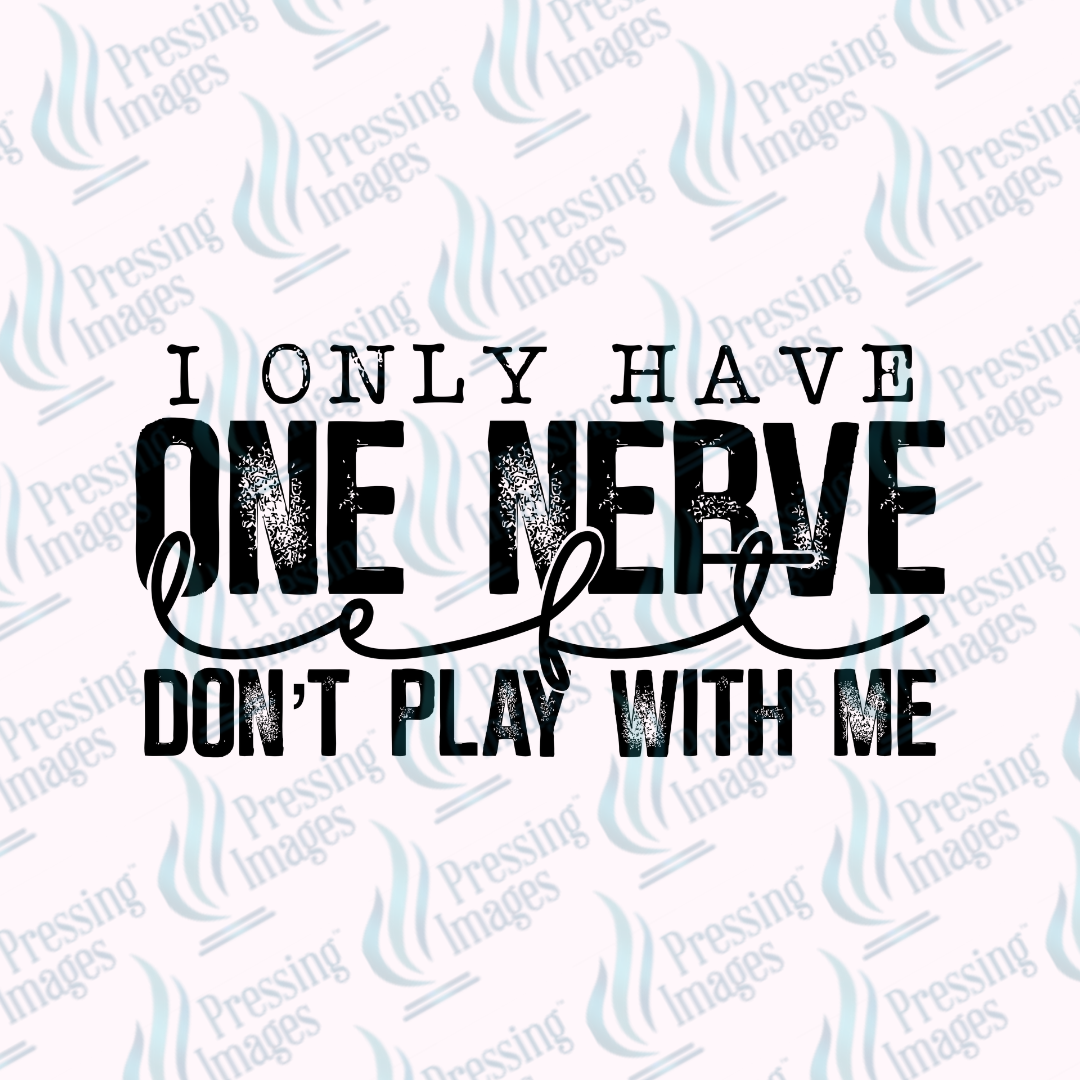 DTF 7366 I Only Have One Nerve — detail view — Pressing Images Canada
