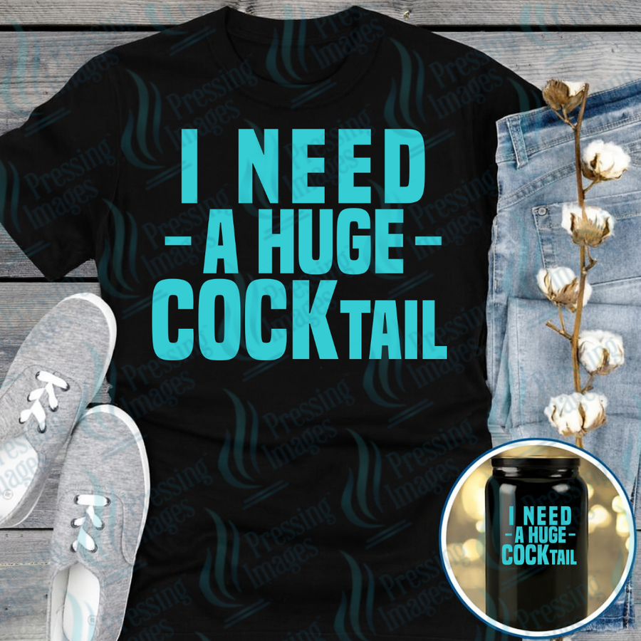 DTF 7373 I Need A Huge Cock Tail — Pressing Images Canada