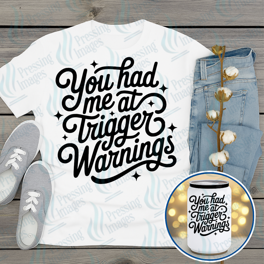 DTF 7377 You Had Me At Trigger Warning — Pressing Images Canada