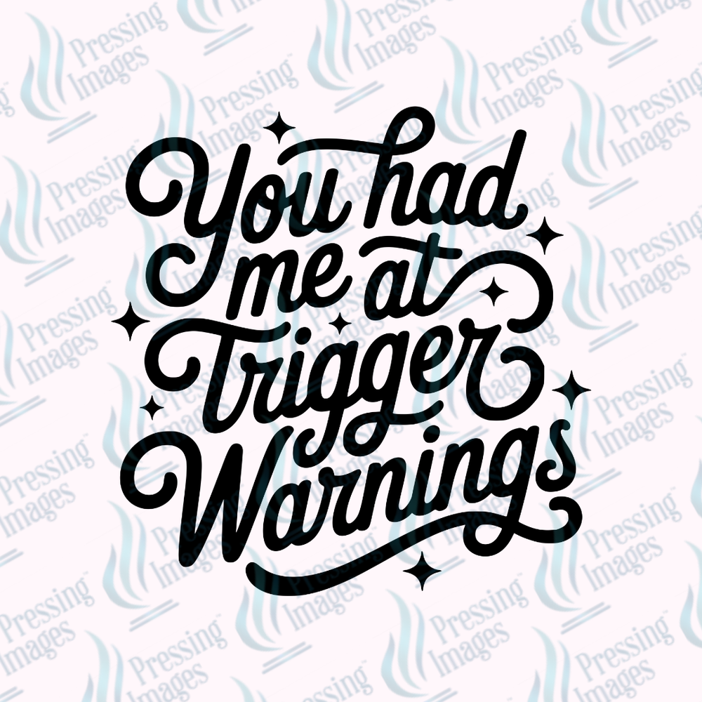 DTF 7377 You Had Me At Trigger Warning — detail view — Pressing Images Canada