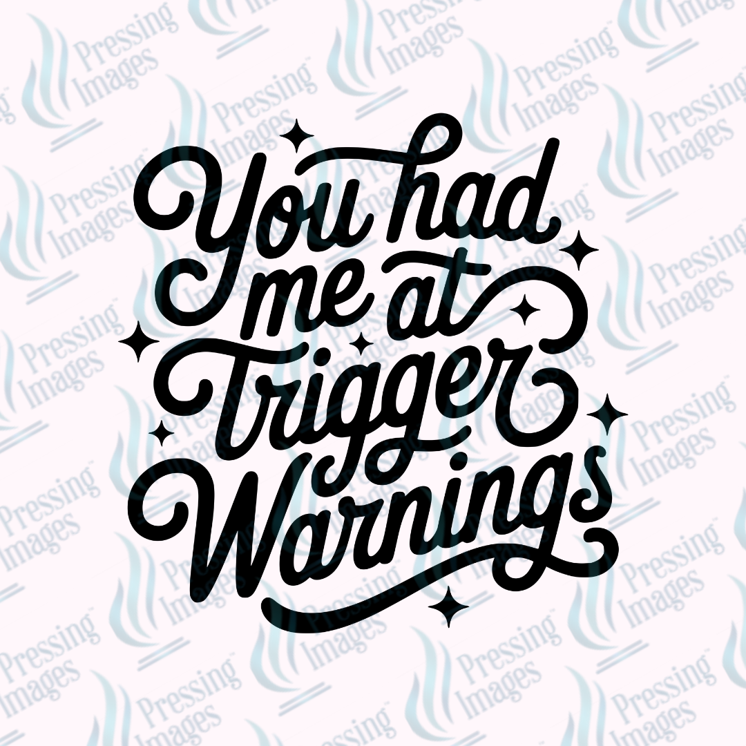 DTF 7377 You Had Me At Trigger Warning — detail view — Pressing Images Canada