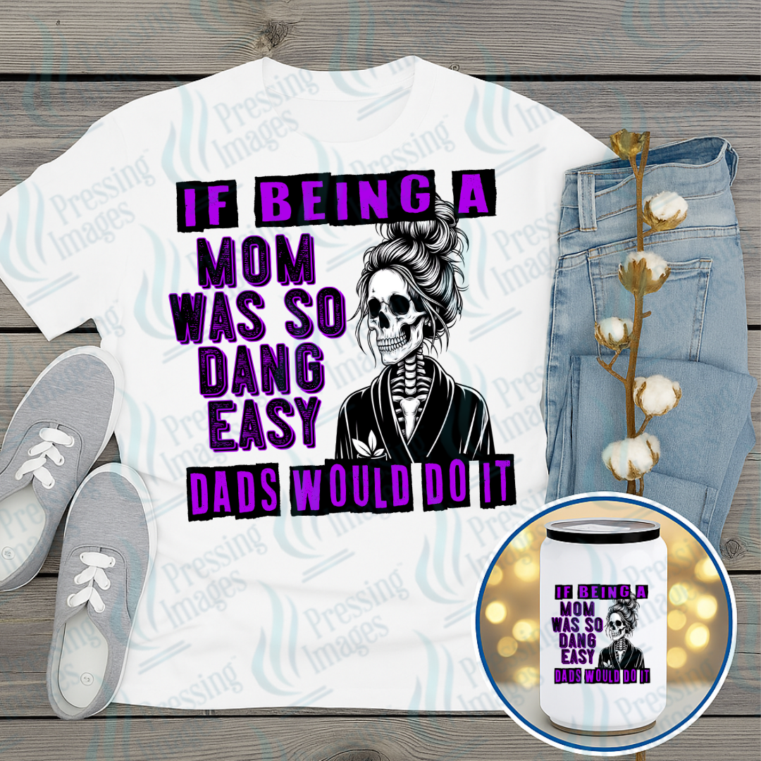 DTF 7383 If Being A Mom Was Easy — Pressing Images Canada