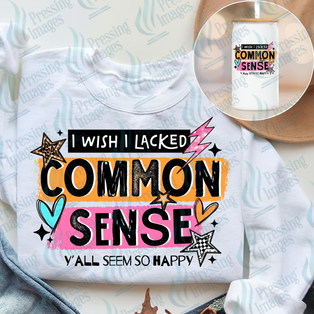 DTF 7419 I Wish I Lacked Common Sense — Pressing Images Canada